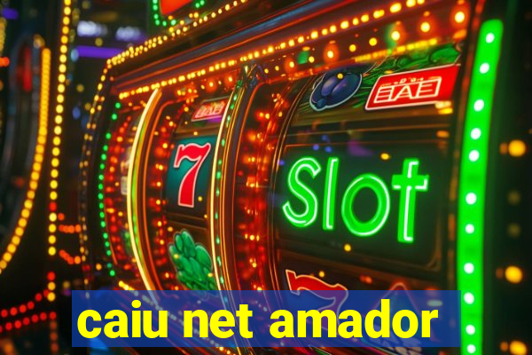 caiu net amador